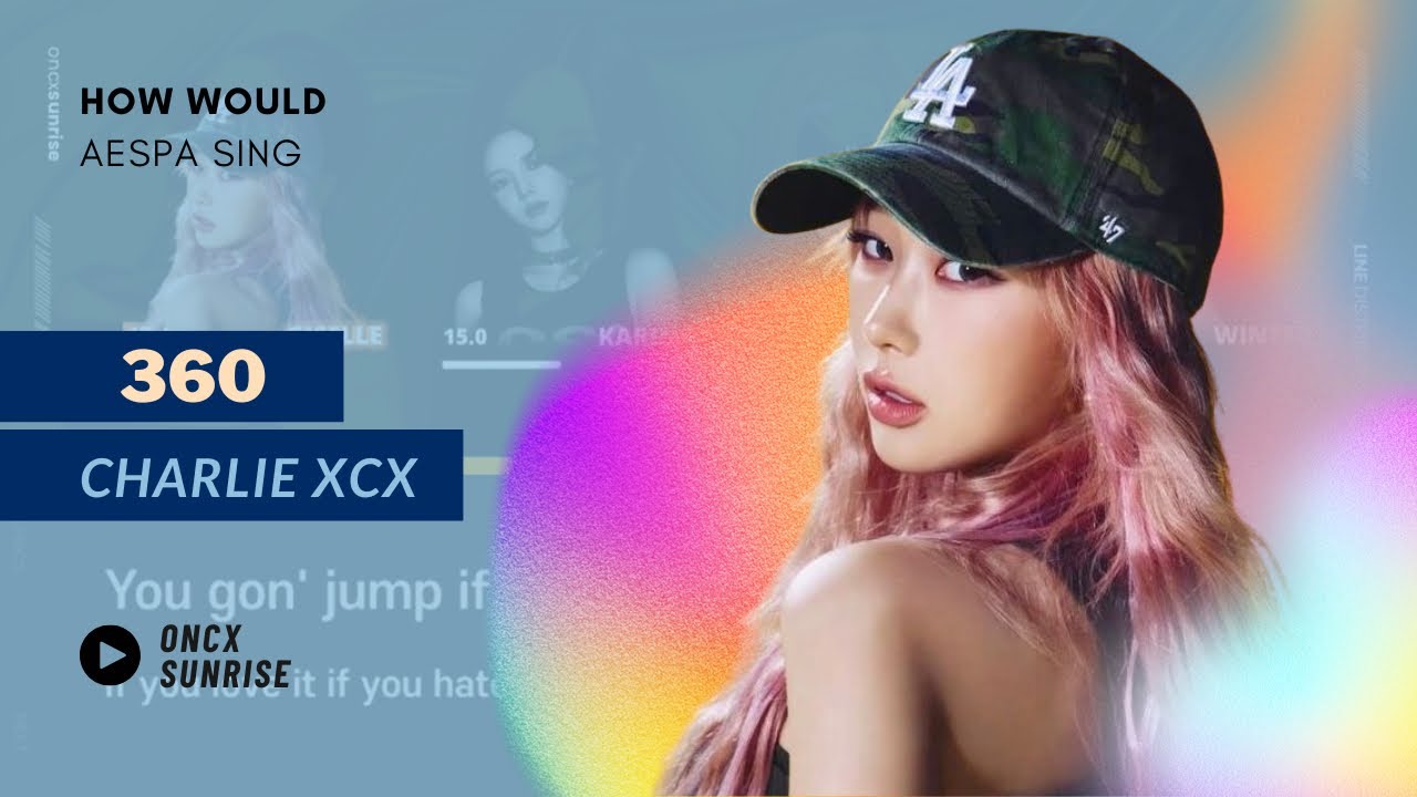 HOW WOULD AESPA SING ‘360’ BY CHARLIE XCX - Line Distribution