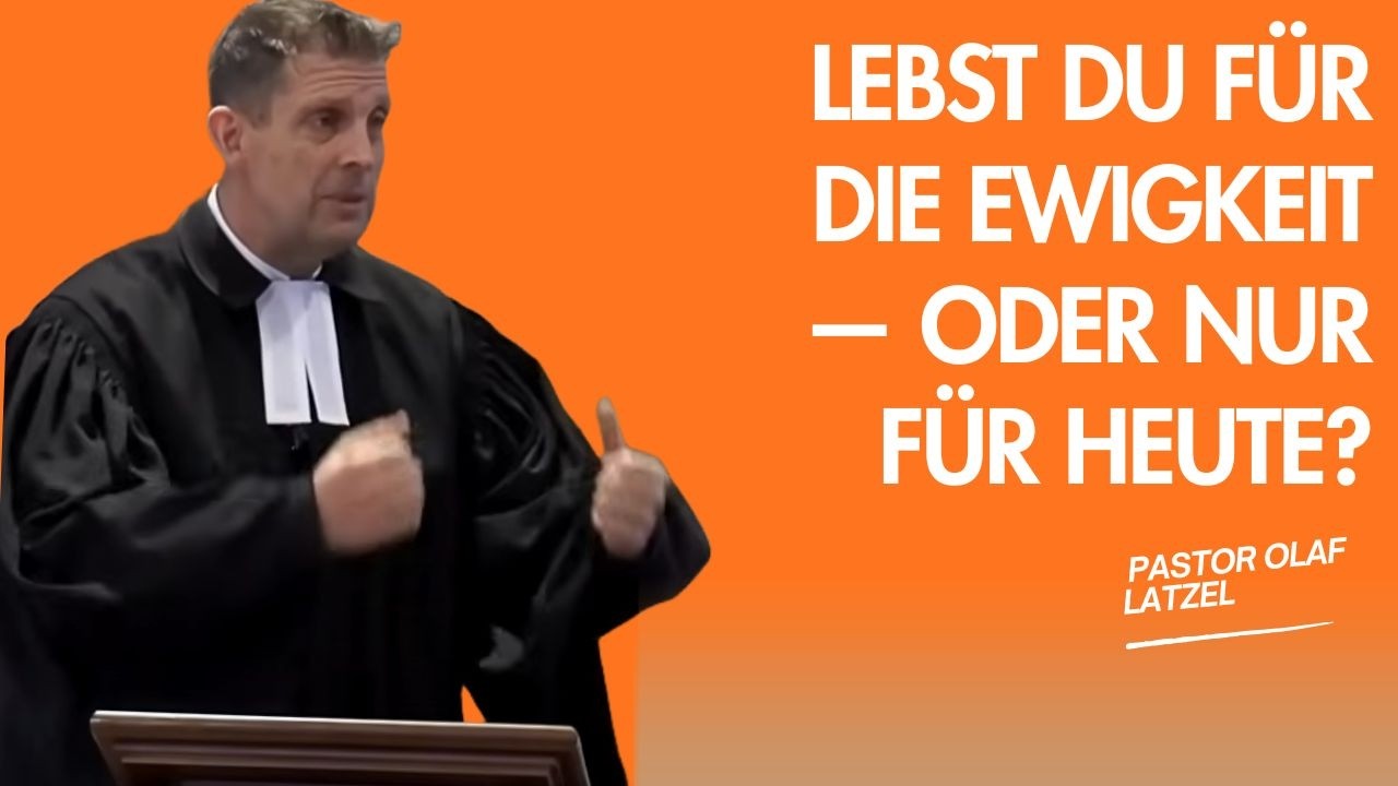 Pastor Olaf Latzel || Lebst du für die Ewigkeit — oder nur für heute?