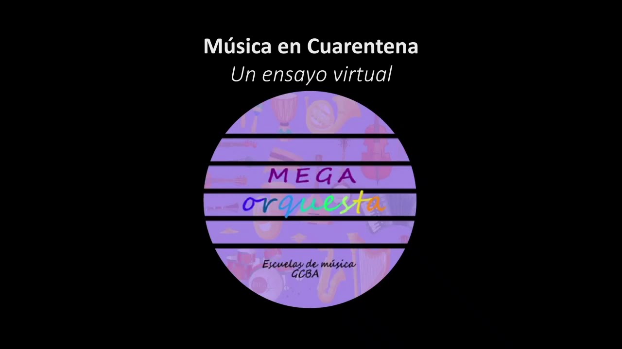 Mega Orquesta-  Escuelas de Música, CABA, (Música en cuarentena, Un ensayo virtual)  