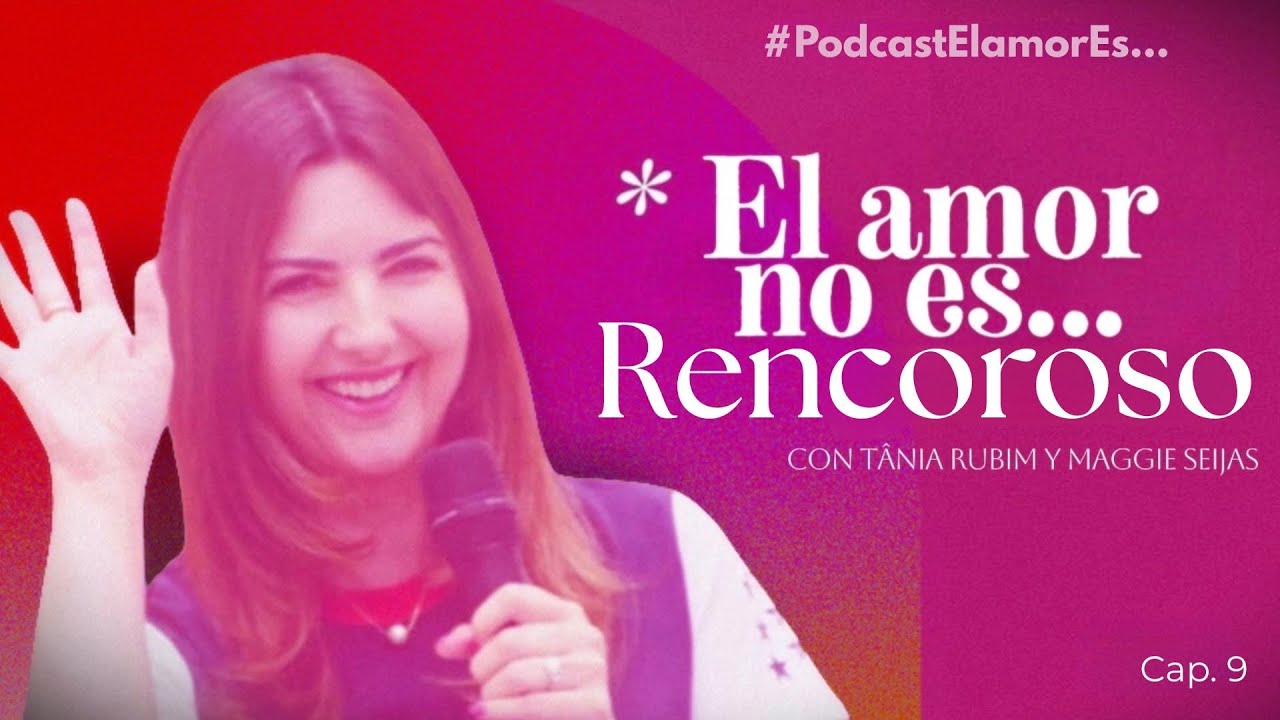 PODCAST|El Amor es… 💞 Ep. 9 • El Amor No Es Rencoroso 