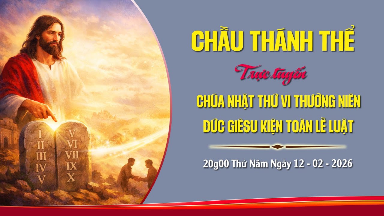 Chầu Thánh Thể - Chúa Nhật VI Mùa Thương Niên Năm A