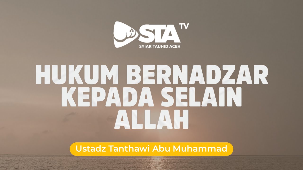 HUKUM BERNADZAR KEPADA SELAIN ALLAH I Ustadz Tanthawi Abu Muhammad