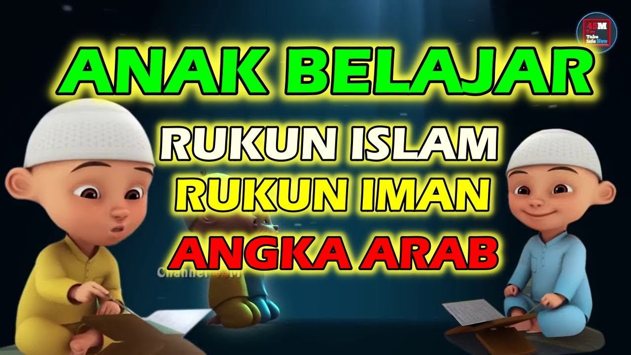 Pendidikan anak Mengenal Rukun Islam, Rukun Iman dan Menghitung Angka Arab