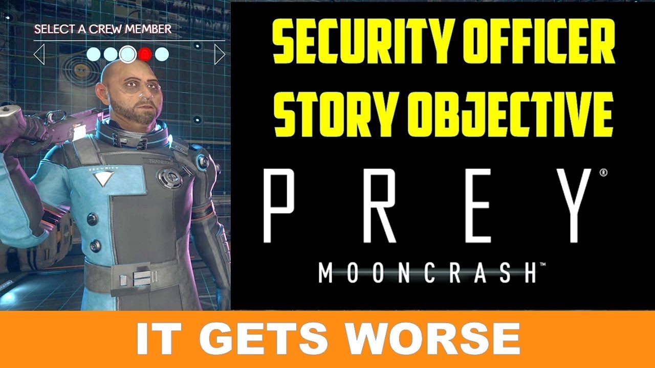 Становится хуже: сюжетная цель офицера безопасности (Prey Mooncrash)