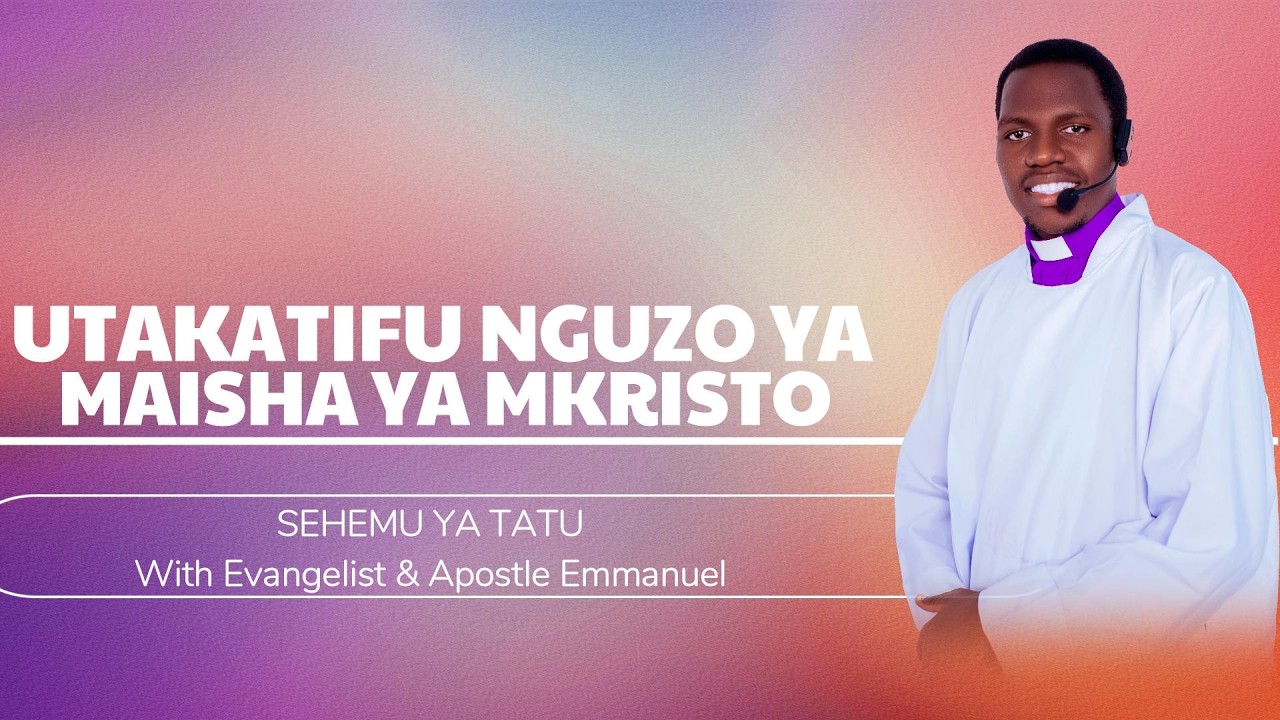 UTAKATIFU NGUZO YA MAISHA YA MKRISTO Sehemu ya Tatu With Evangelist & Apostle Emmanuel Panuel
