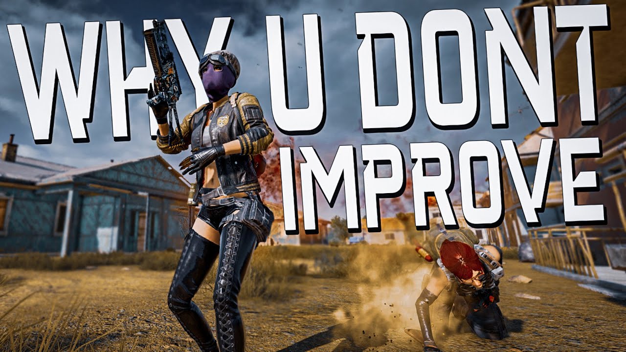 ПРИЧИНА, ПО КОТОРОЙ ВЫ НЕ СТАНОВИТЕСЬ УЛУЧШЕННЫМИ В PUBG