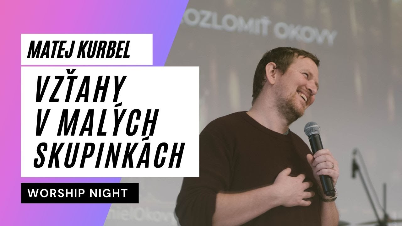 Worship Night: Matej Kurbel -  Diabol sa zameriava na ničenie vzťahov v spoločenstvách 3.9. 2024