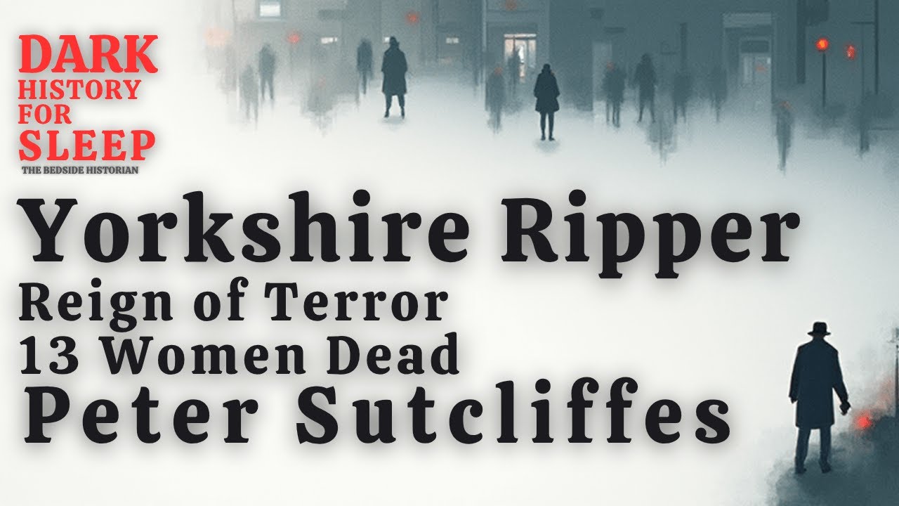 The Yorkshire Ripper: Peter Sutcliffes Reign of Terror | The Bedtime Historian #TrueCrime #Yorkshire