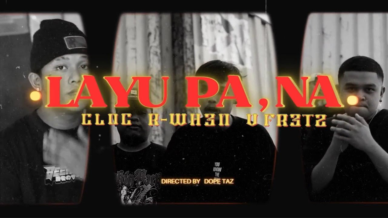 Layu Pa,Na - U Fretz, R-WHEN, CLOC (Official Music Video)