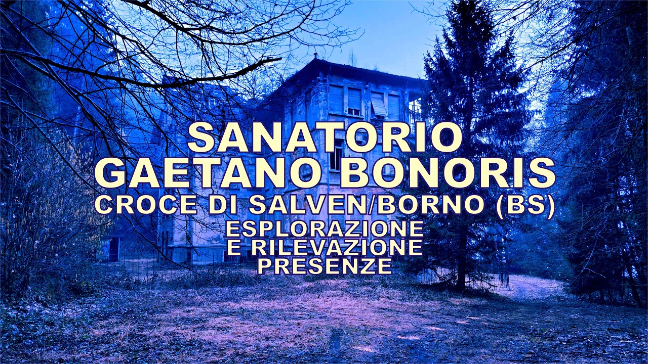Sanatorio Gaetano Bonoris - Croce di Salven/Borno (BS) - esplorazione e rilevazione presenze