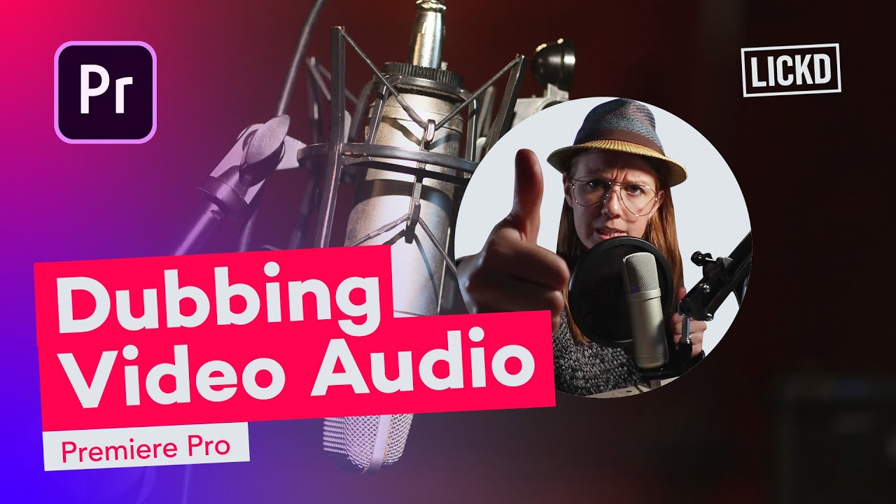 Dubbing Video Audio in Adobe Premiere Pro | Lickd Tutorials