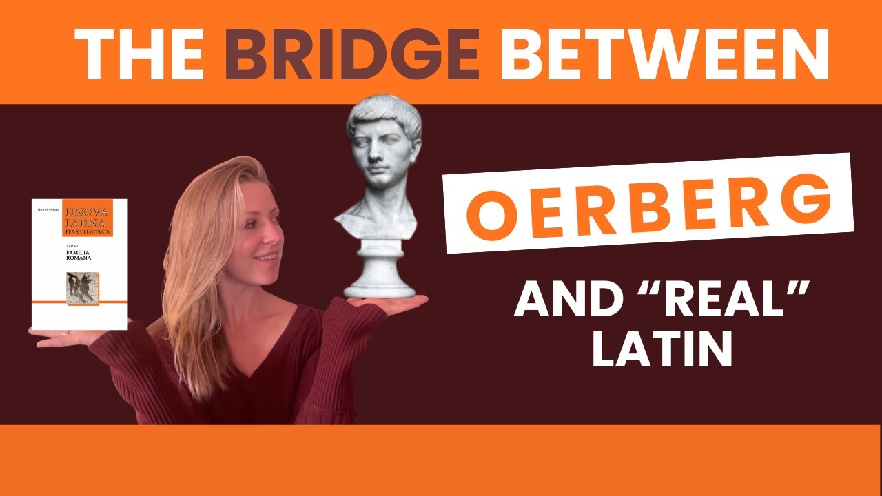 The Bridge Between Oerberg and "Real" Latin