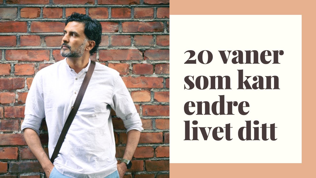 20 enkle vaner som kan endre livet ditt