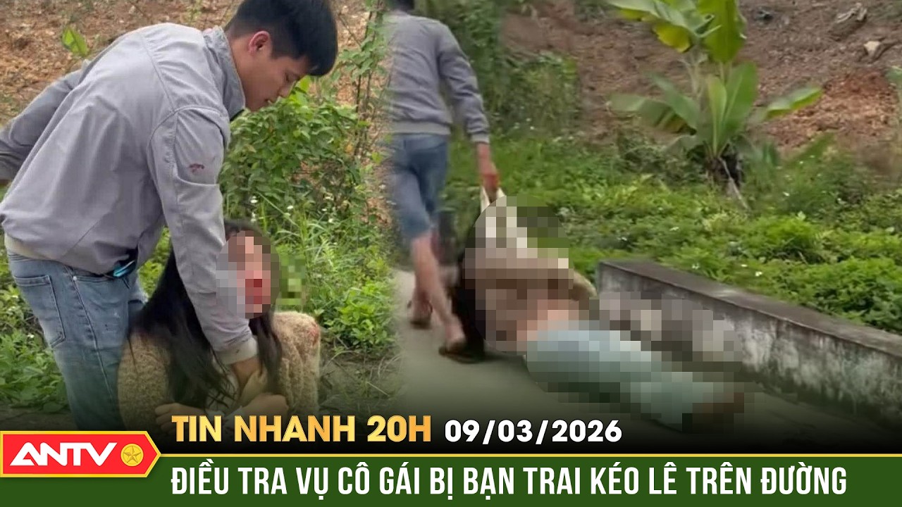 Tin nhanh 20h ngày 9/3: Điều tra vụ người đàn ông túm áo cô gái, kéo lê trên đường | ANTV
