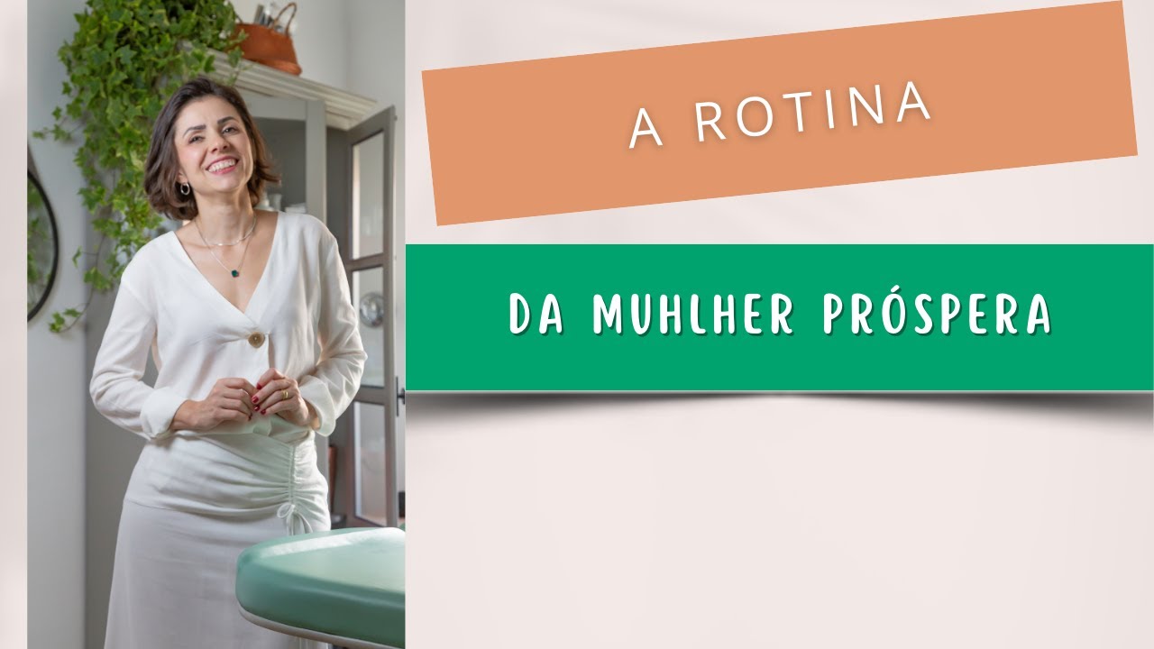 A rotina da mulher próspera - Hábitos que melhoram sua estética | Maraisa Goncalves Esteta