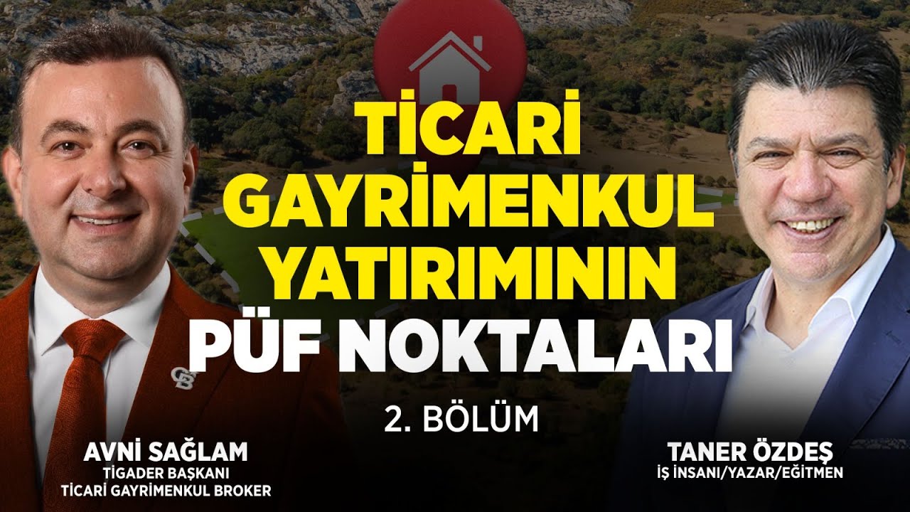 Ticari Gayrimenkul Yatırımının Püf Noktaları | 2. Bölüm | Avni Sağlam & Taner Özdeş