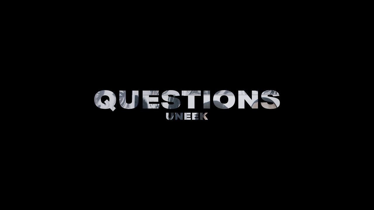 UNEEK - QUESTIONS [Official Music Video]