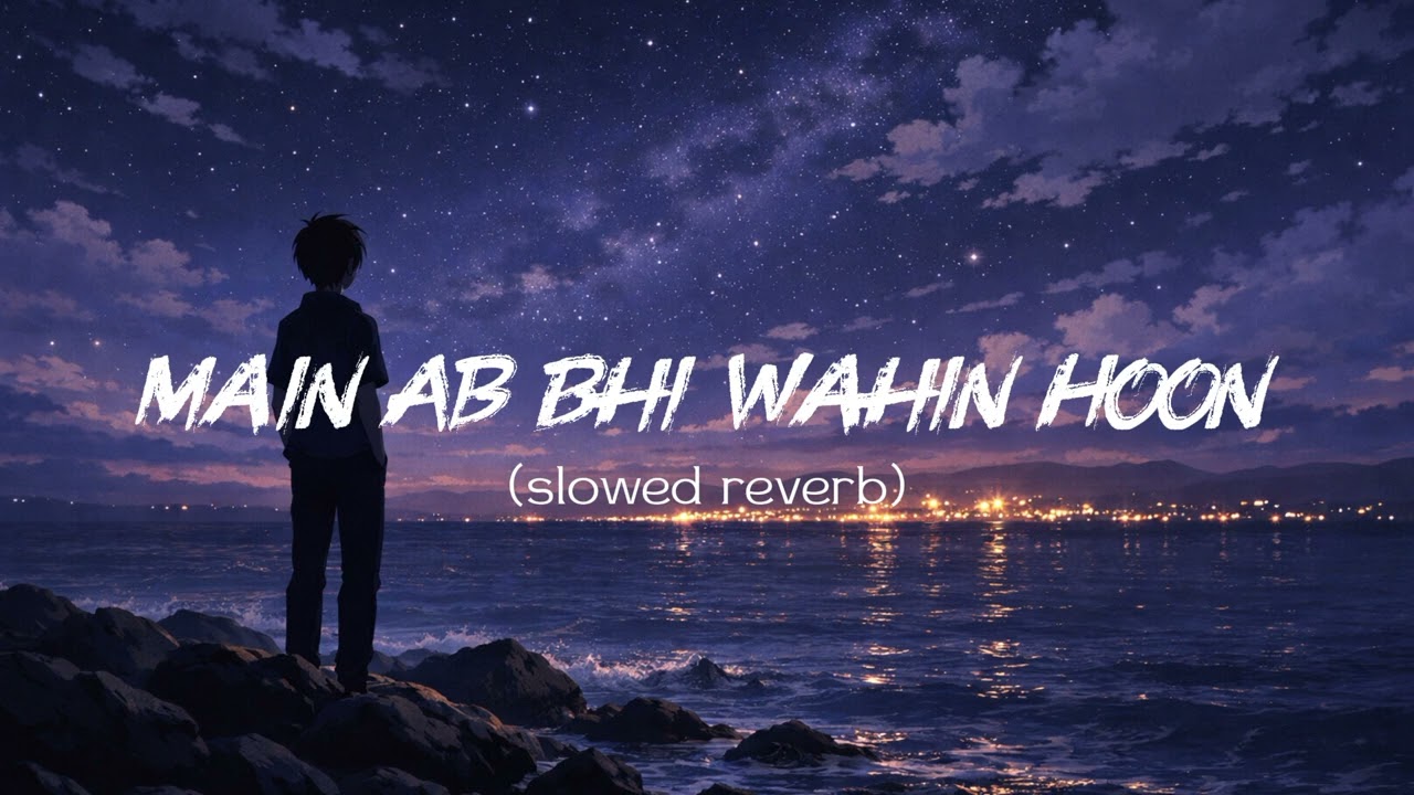 Main Ab Bhi Wahin Hoon (Slowed + Reverb) 💔 | Heart Touching Hindi Sad Song | Sukoon ix