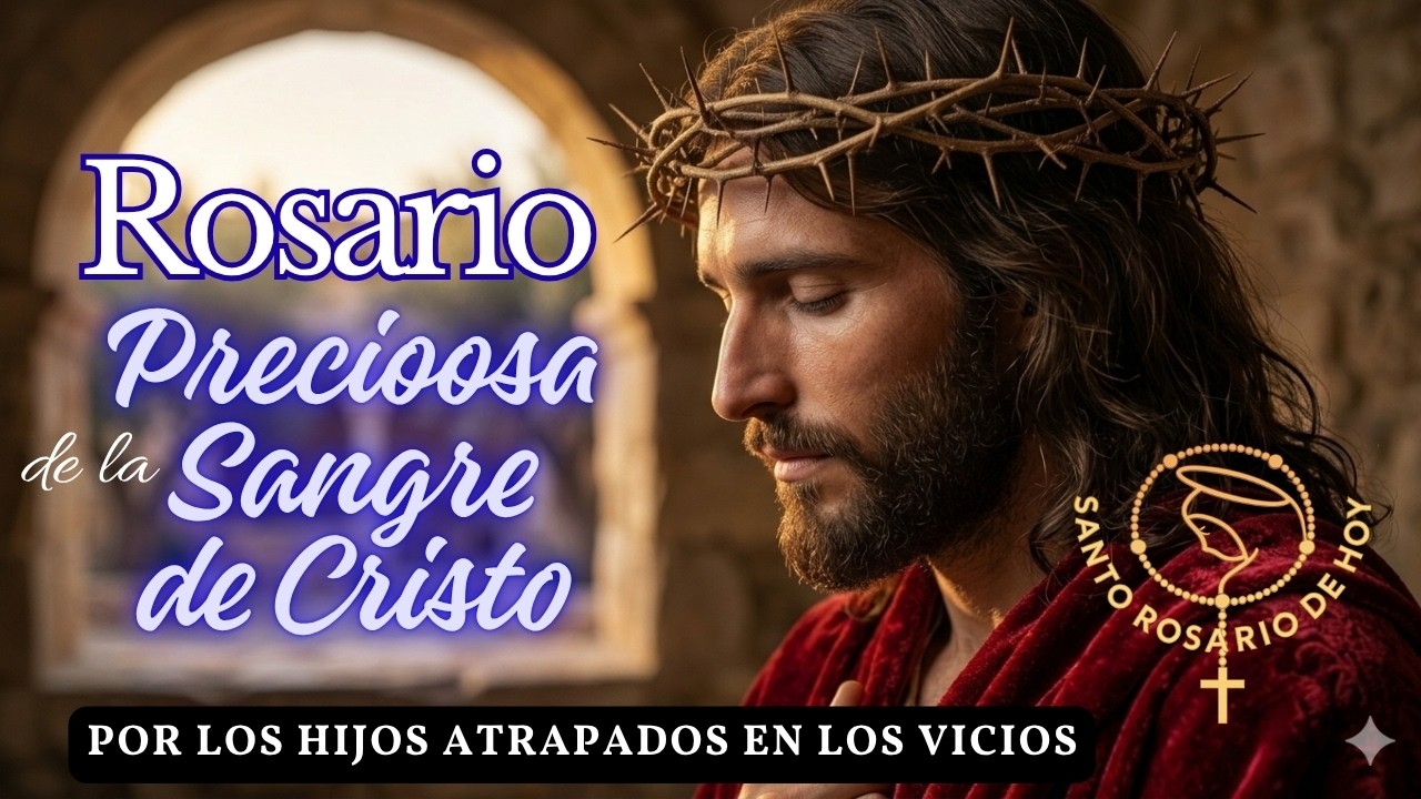 🌹ROSARIO DE LA PRECIOSA SANGRE DE CRISTO por los HIJOS  atrapados en los VICIOS🌹SANTO ROSARIO DE HOY