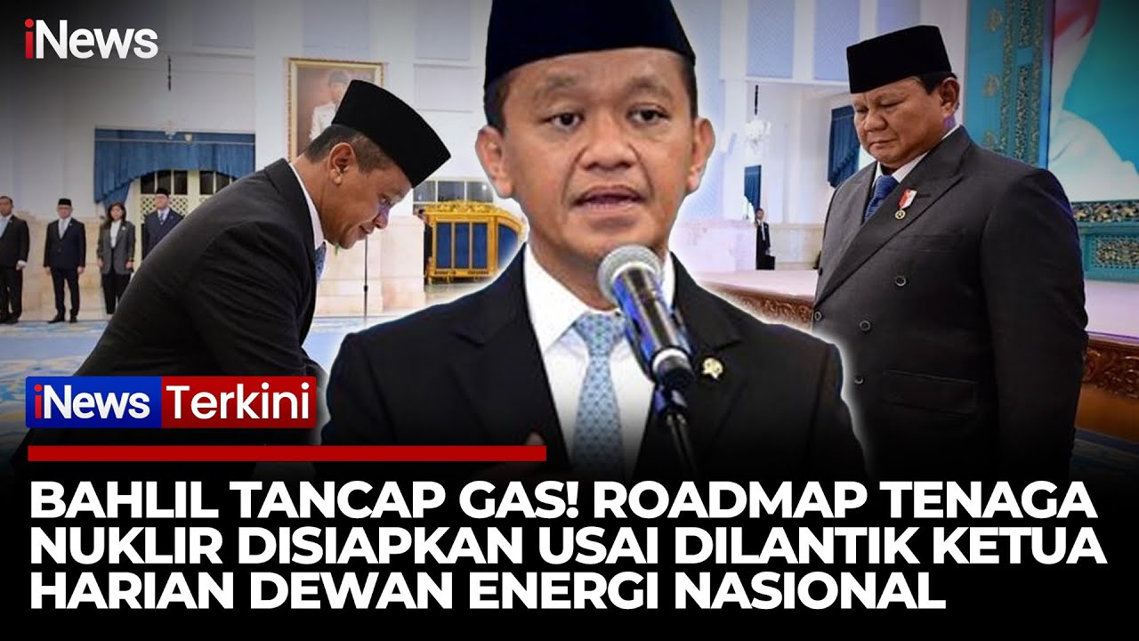 Resmi Jadi Ketua Harian Dewan Energi Nasional, Bahlil Siapkan Roadmap Tenaga Nuklir Nasional