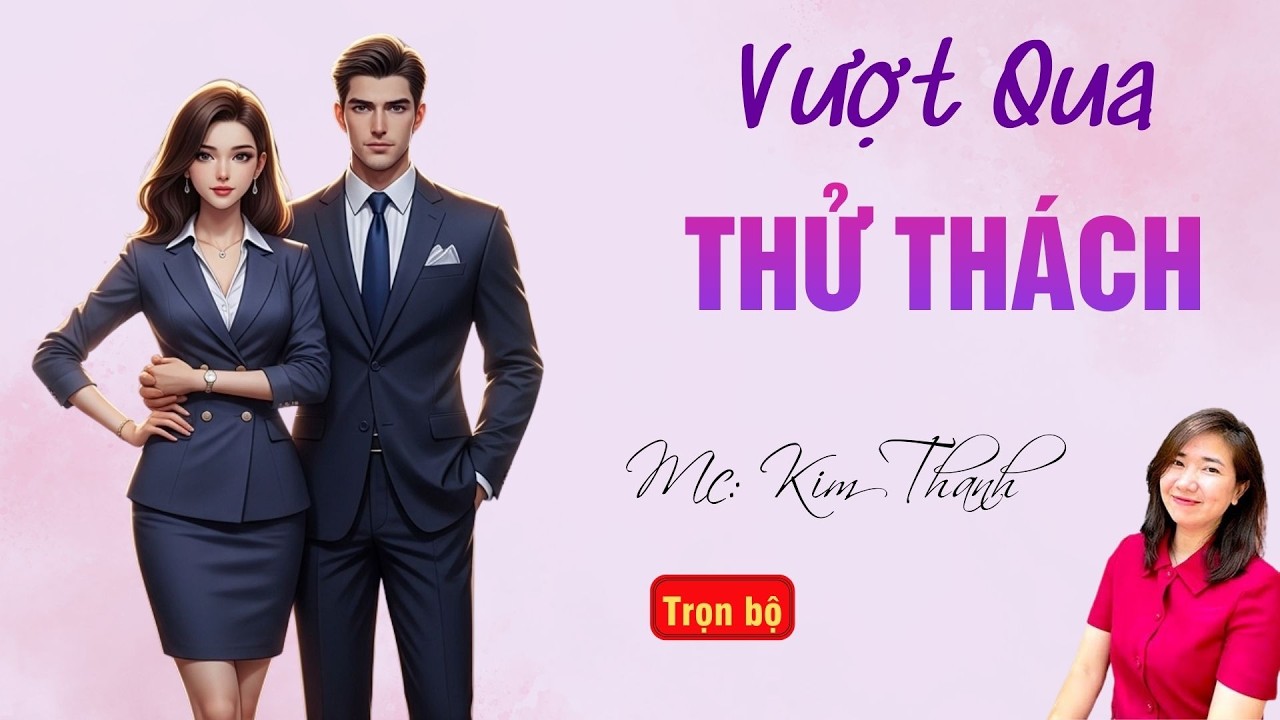 TRUYỆN HAY RADIO: VƯỢT QUA THỬ THÁCH | TỔNG HỢP TRUYỆN HAY MC KIM THANH DIỄN ĐỌC.