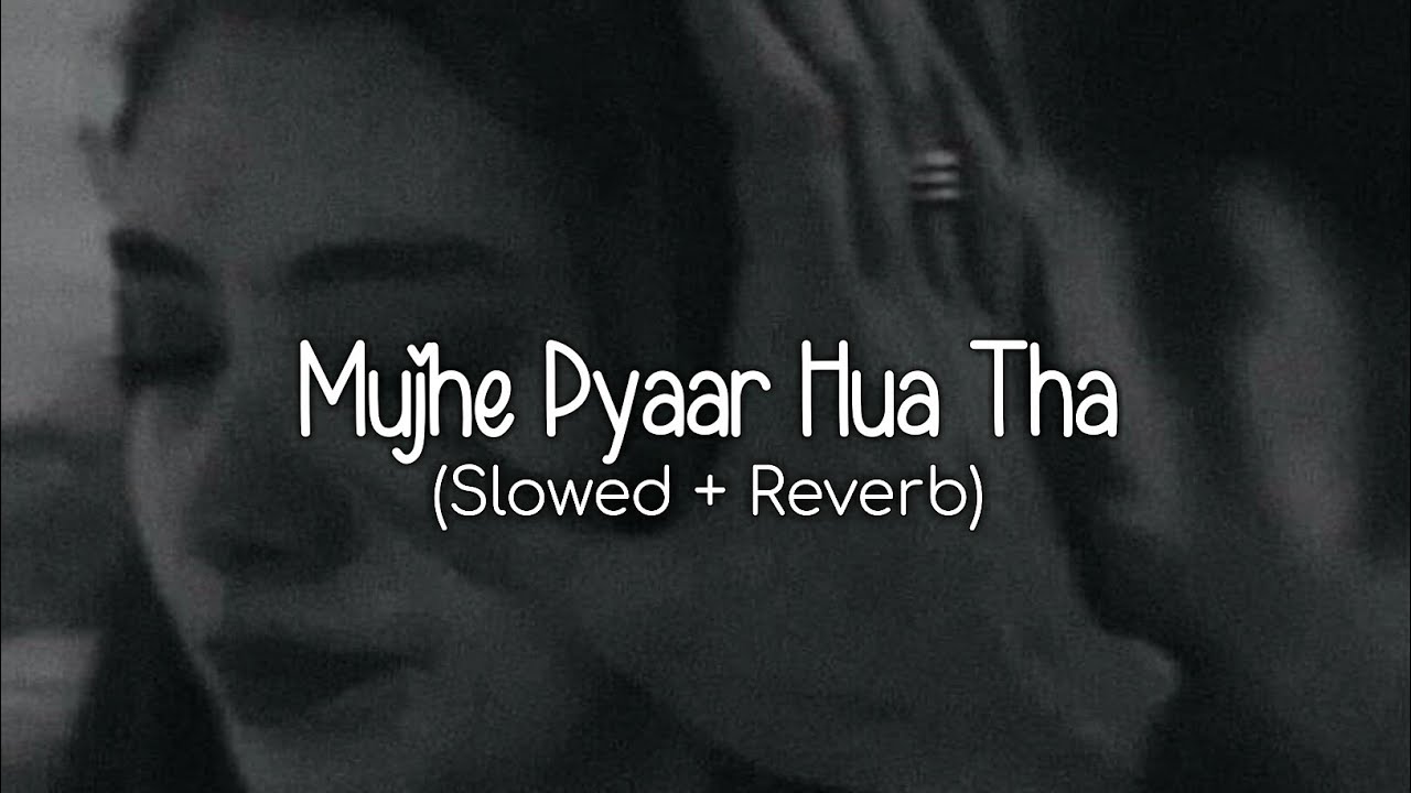 Mujhe Pyaar Hua Tha (Slowed + Reverb) - Kaifi Khalil | WoW Lofi