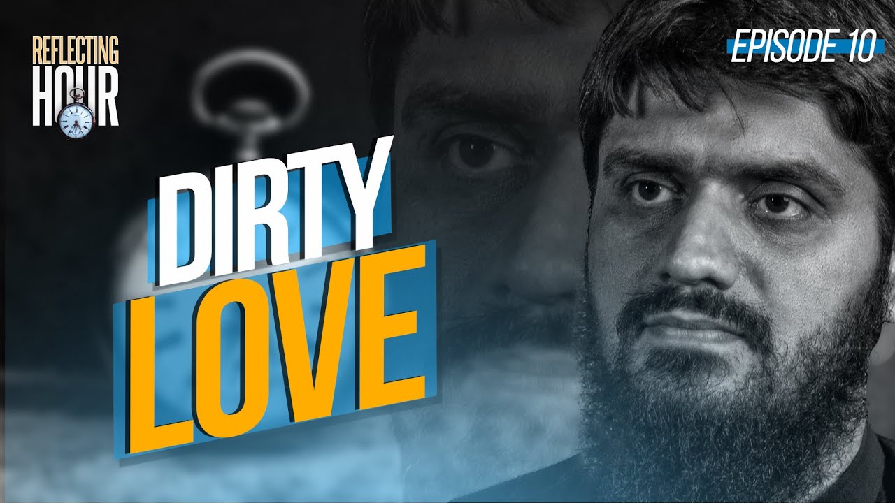 Dirty Love || The Reflecting Hour || Ep 10