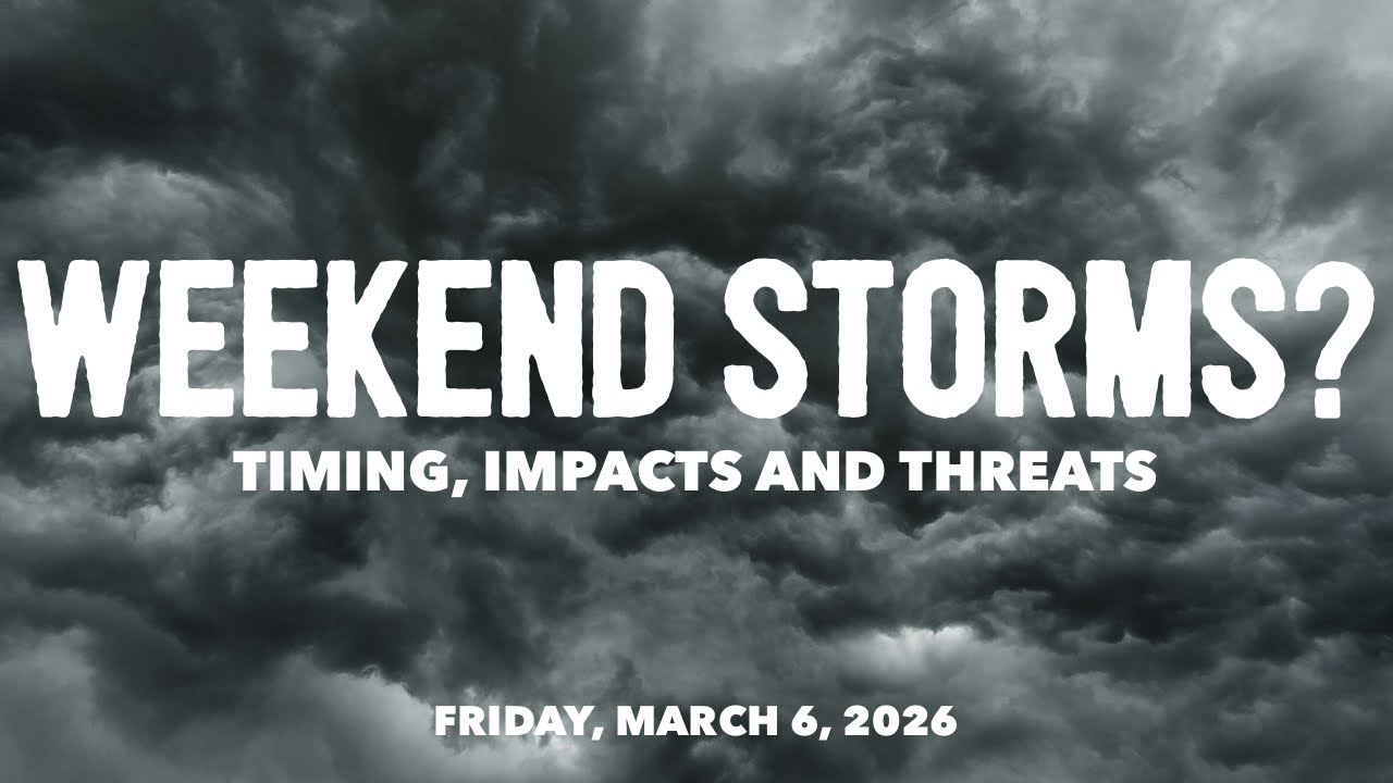 Weekend Storm Update - March 6, 2026