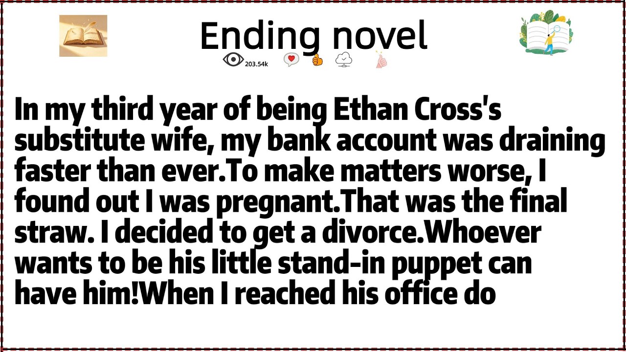 In my third year of being Ethan Cross's substitute wife, my bank account was draining faster than