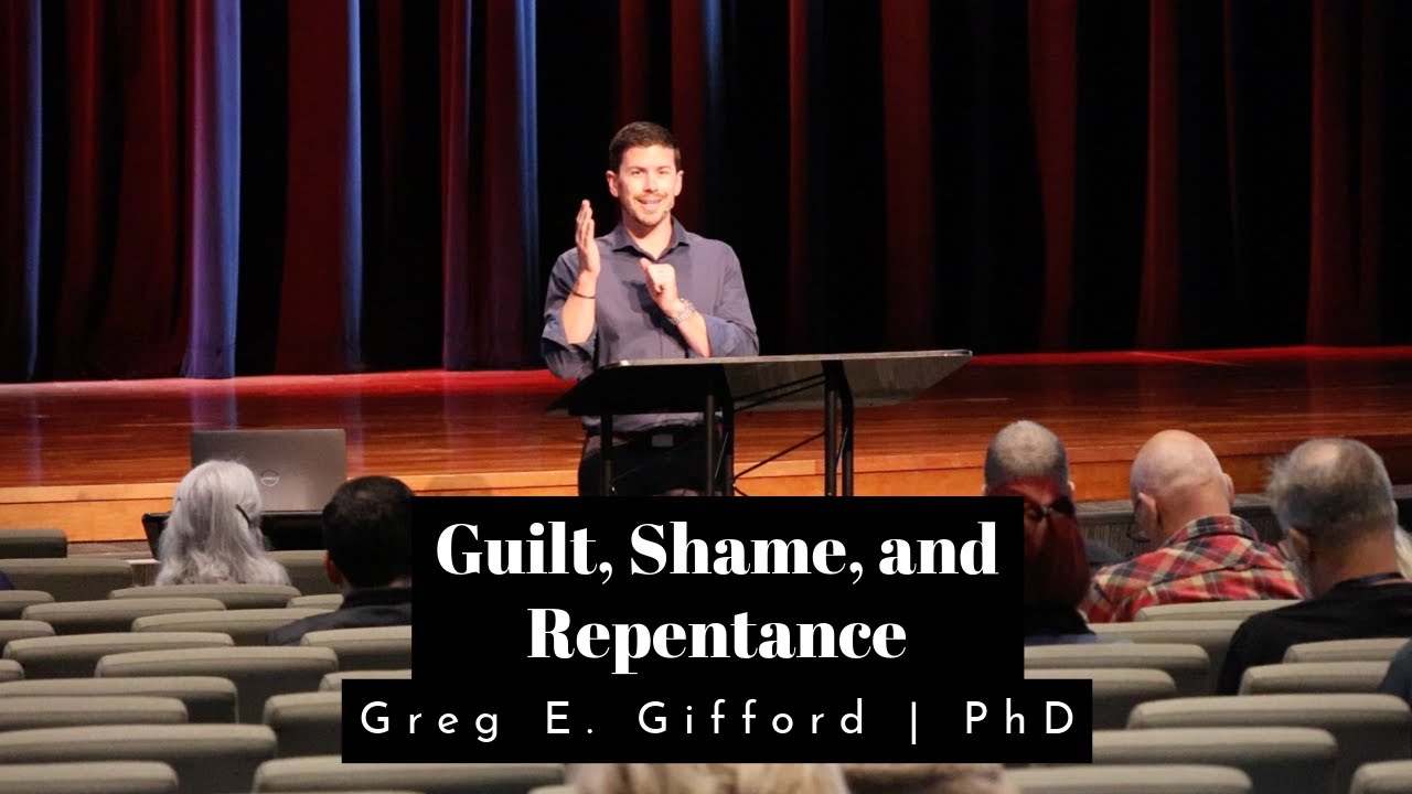 Guilt, Shame, and Repentance | Greg E. Gifford, PhD
