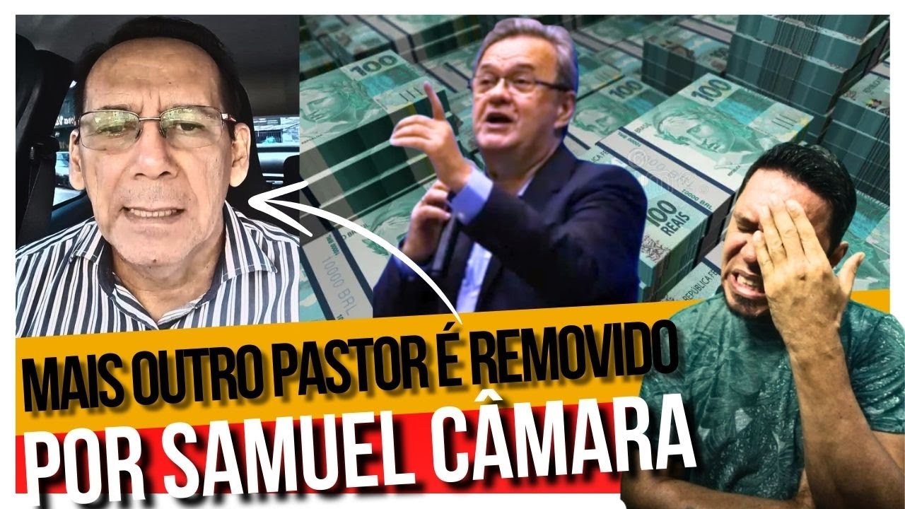 MAIS OUTRO PASTOR REMOVIDO POR SAMUEL CÂMARA POR SE POSICIONAR COMTRA O ALUGUEL DE 2 MILHÕES