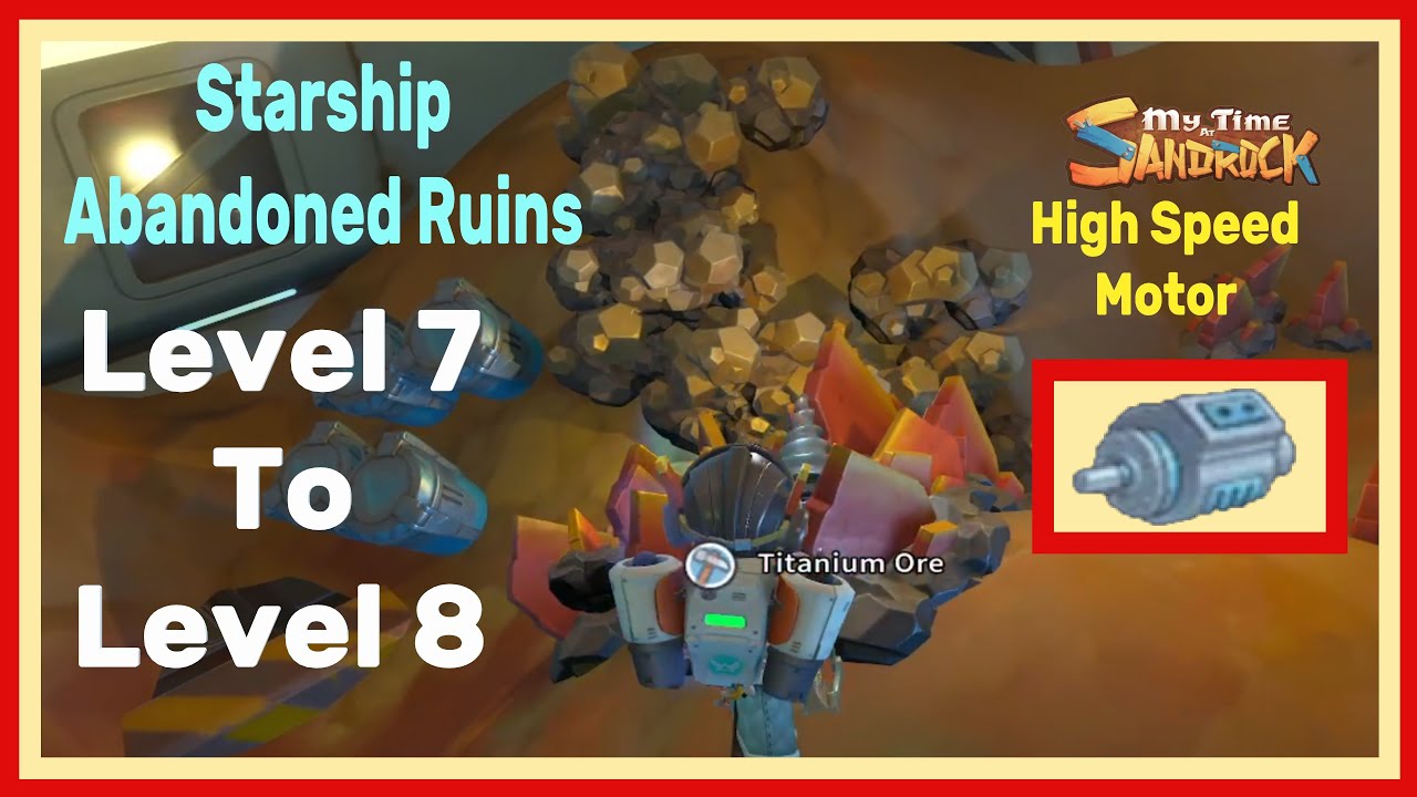 Level 7 & Level 8 Startship Abandoned Ruins & High Speed Motor - MY TIME AT SANDROCK