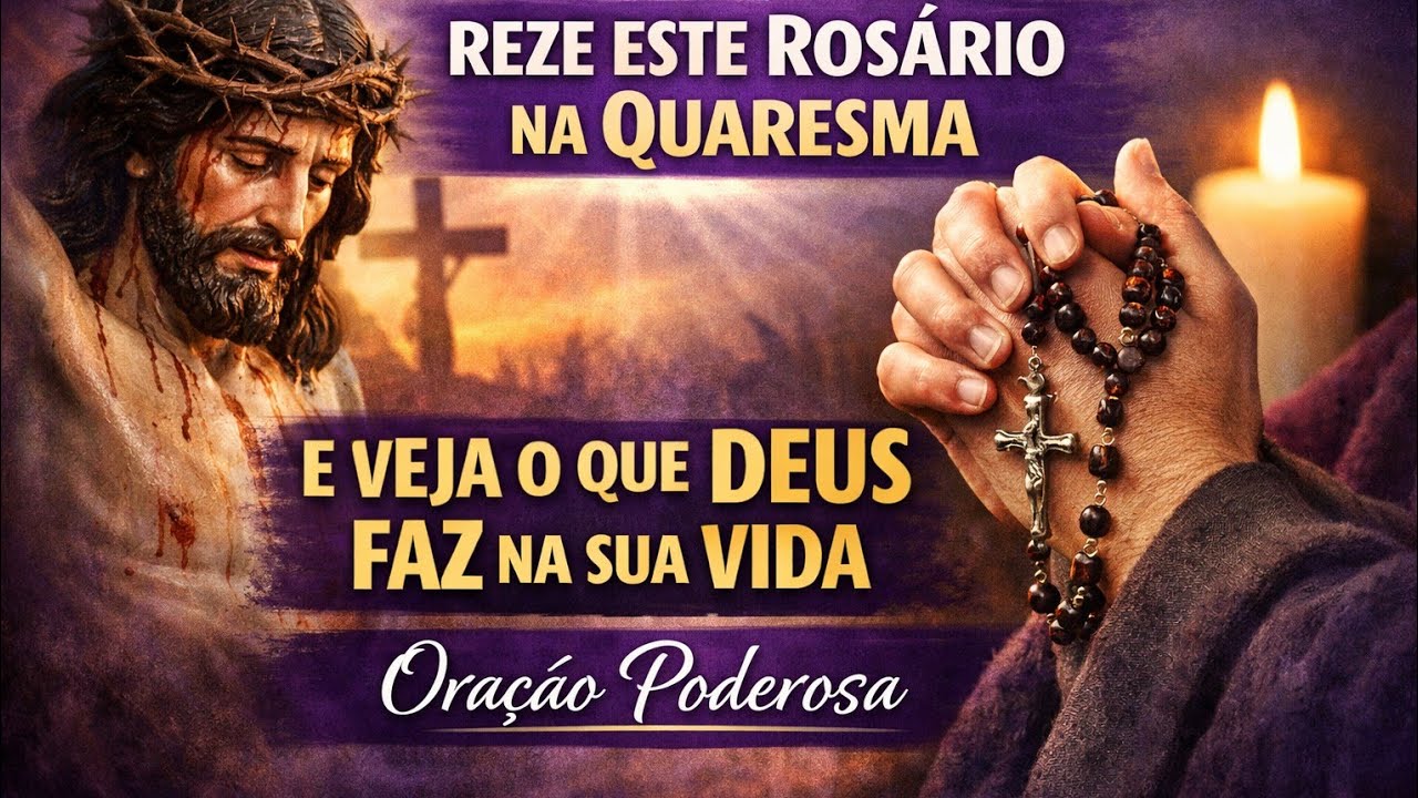 REZE ESTE ROSÁRIO NA QUARESMA E VEJA O QUE DEUS FAZ NA SUA VIDA | Oração Poderosa.