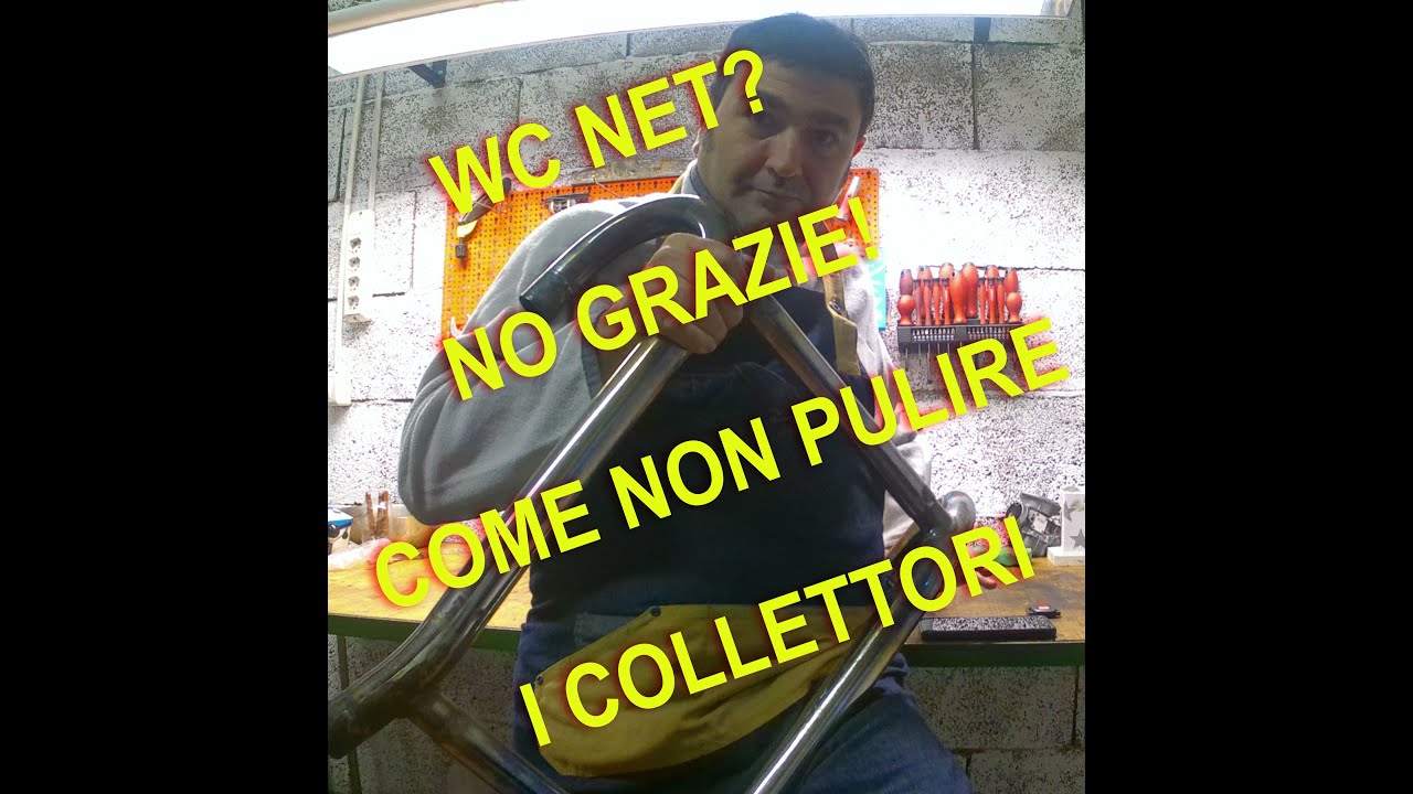 Come NON pulire i collettori! WC NET no, grazie!