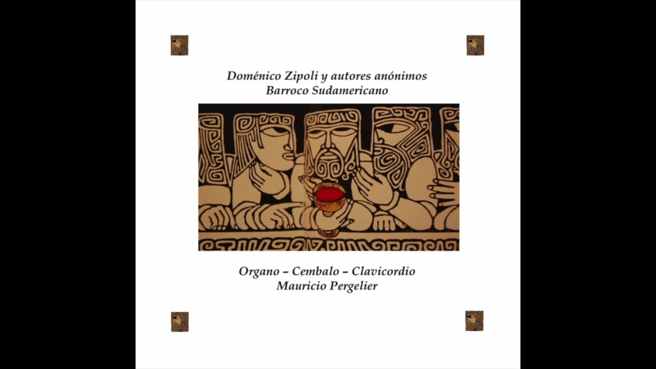 Domenico Zipoli  y Autores Anónimos Sud Americanos s.XVIII .    Organista: Mauricio Pergelier