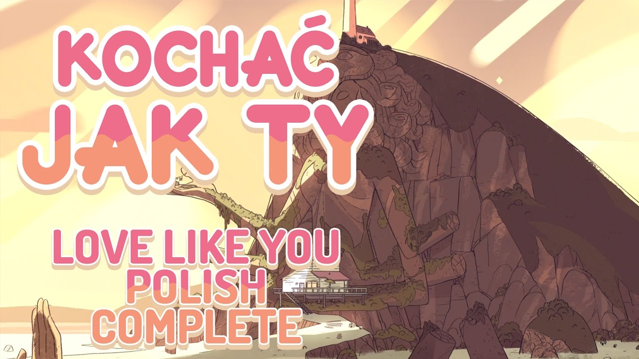 Love Like You (Polish) / Kochać Jak Ty - Steven Universe