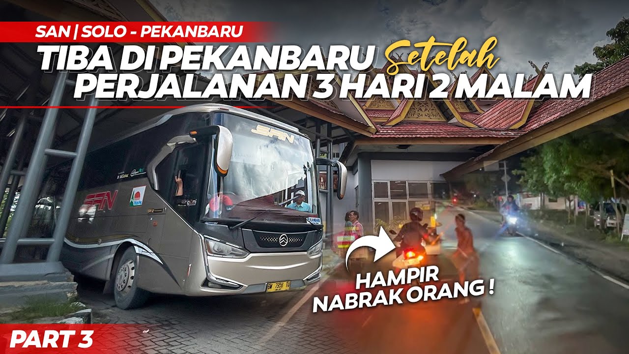 SETELAH 46 JAM DIJALAN, AKHIRNYA TIBA DI PEKANBARU !! Part 3 | Siliwangi Antar Nusa Solo - Pekanbaru