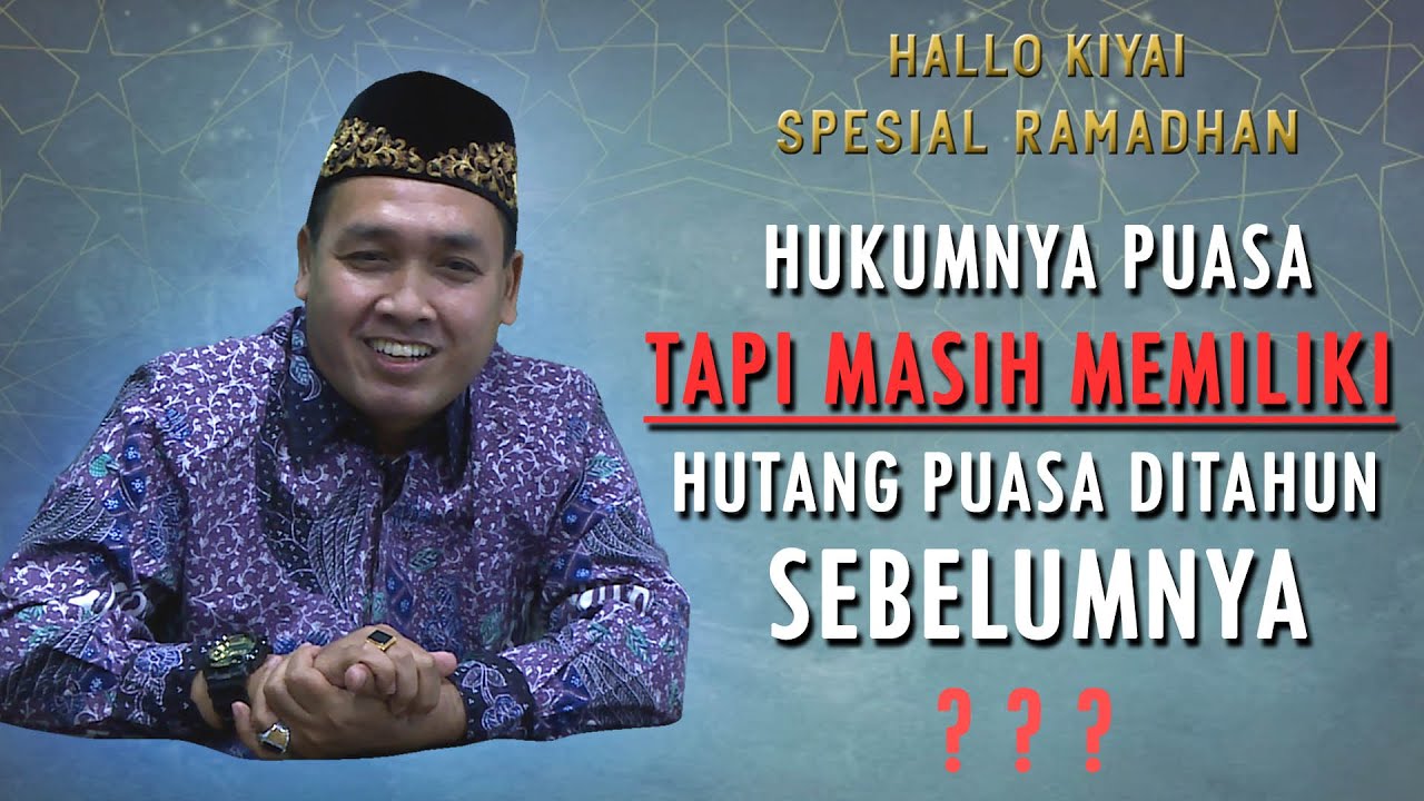 HALLO KIYAI - HUKUM BEPUASA TAPI MASIH MEMILIKI HUTANG PUASA DI TAHUN SEBELUMNYA