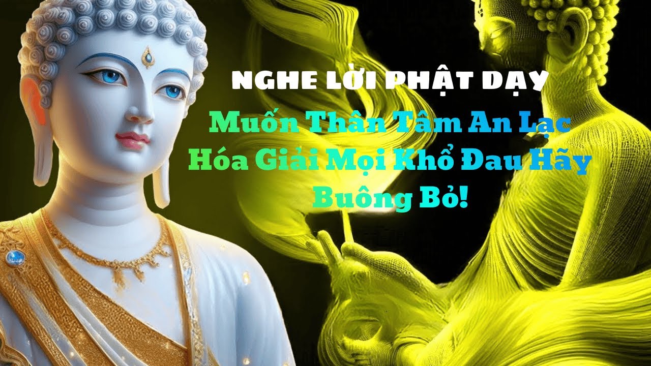 Lời Phật Dạy Muốn Thân Tâm An Lạc  Hóa Giải Mọi Khổ Đau Hãy Buông Bỏ!#phatphapanhien #loiphatday