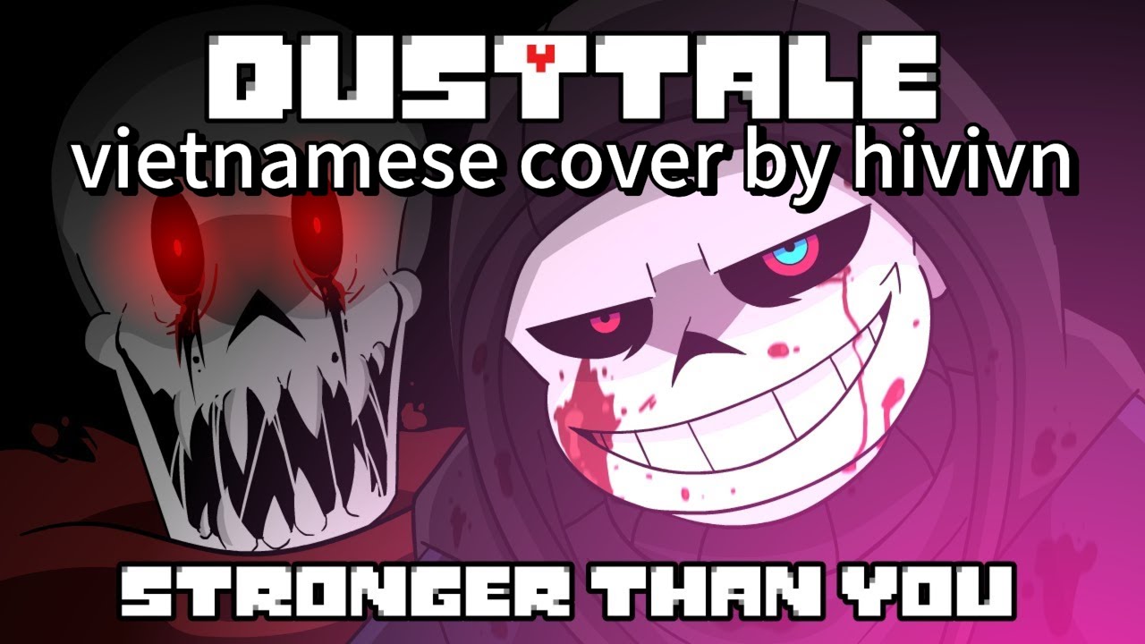 Bài hát Dustale stronger than you/mạnh hơn ngươi, cover