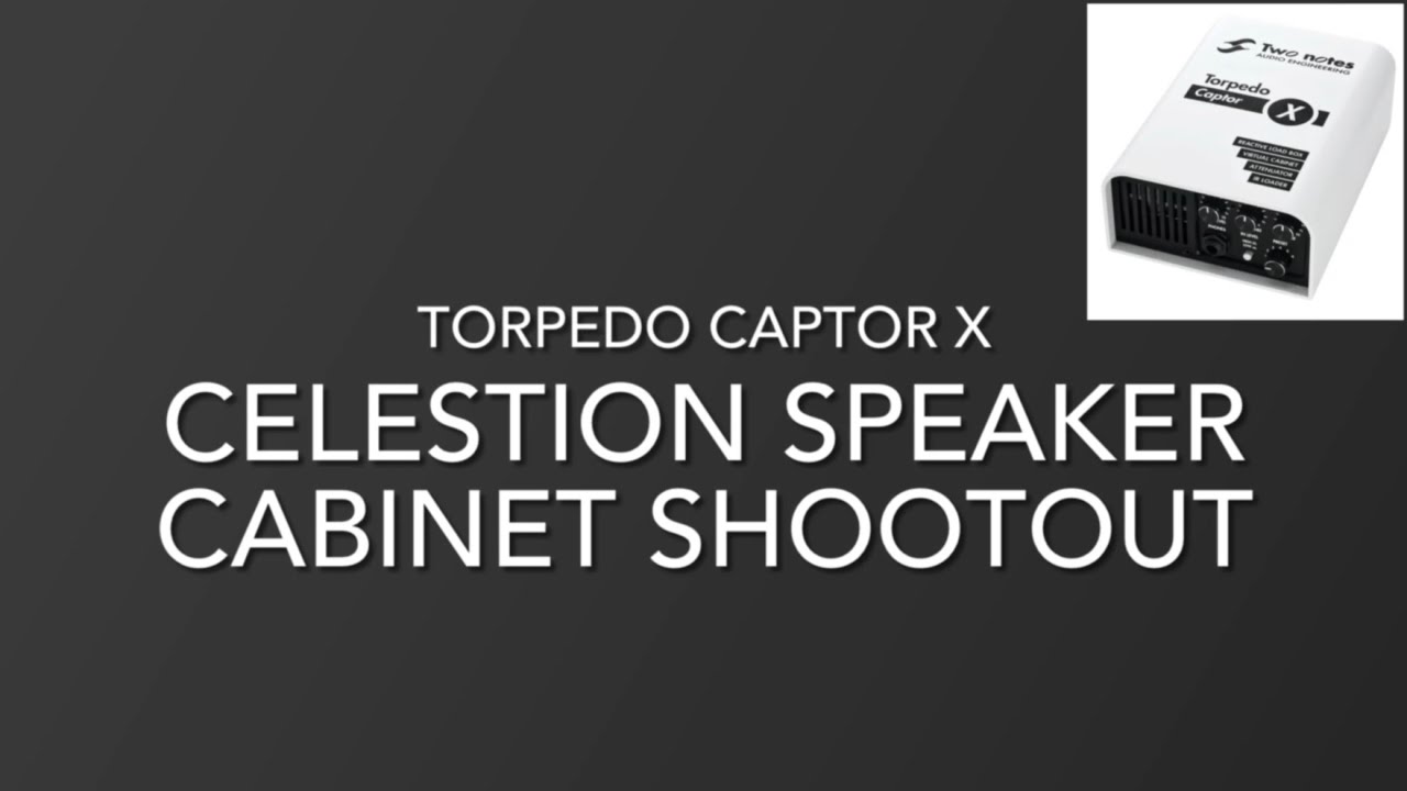 Torpedo Captor X - Celestion Speaker Cabinet Shootout