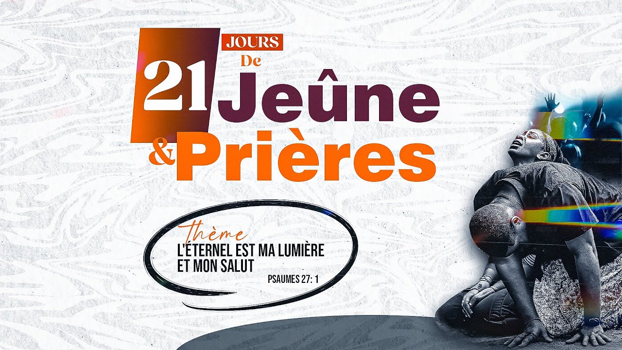 21 JOURS DE JEUNE ET PRIERES / THEME: L'ETERNEL EST MA LUMIERE ET MON SALUT /17E JOUR