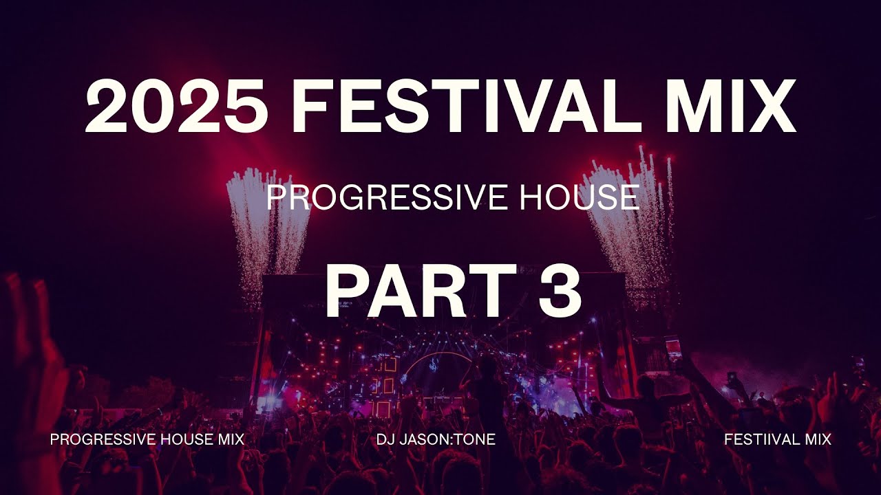 [Part 3] 2025 EDM Festival Finale 🎉 Progressive House Mix Vol.3 | DJ JASON:TONE | 페스티벌 프로그레시브 믹셋😎