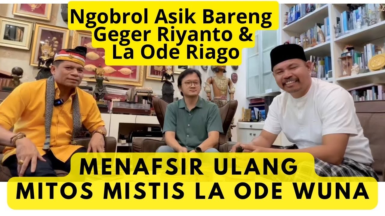 MENAFSIR ULANG MITOS MISTIS LA ODE WUNA | Ngobrol Asik Bareng Geger RIYANTO dan La Ode RIAGO‼️
