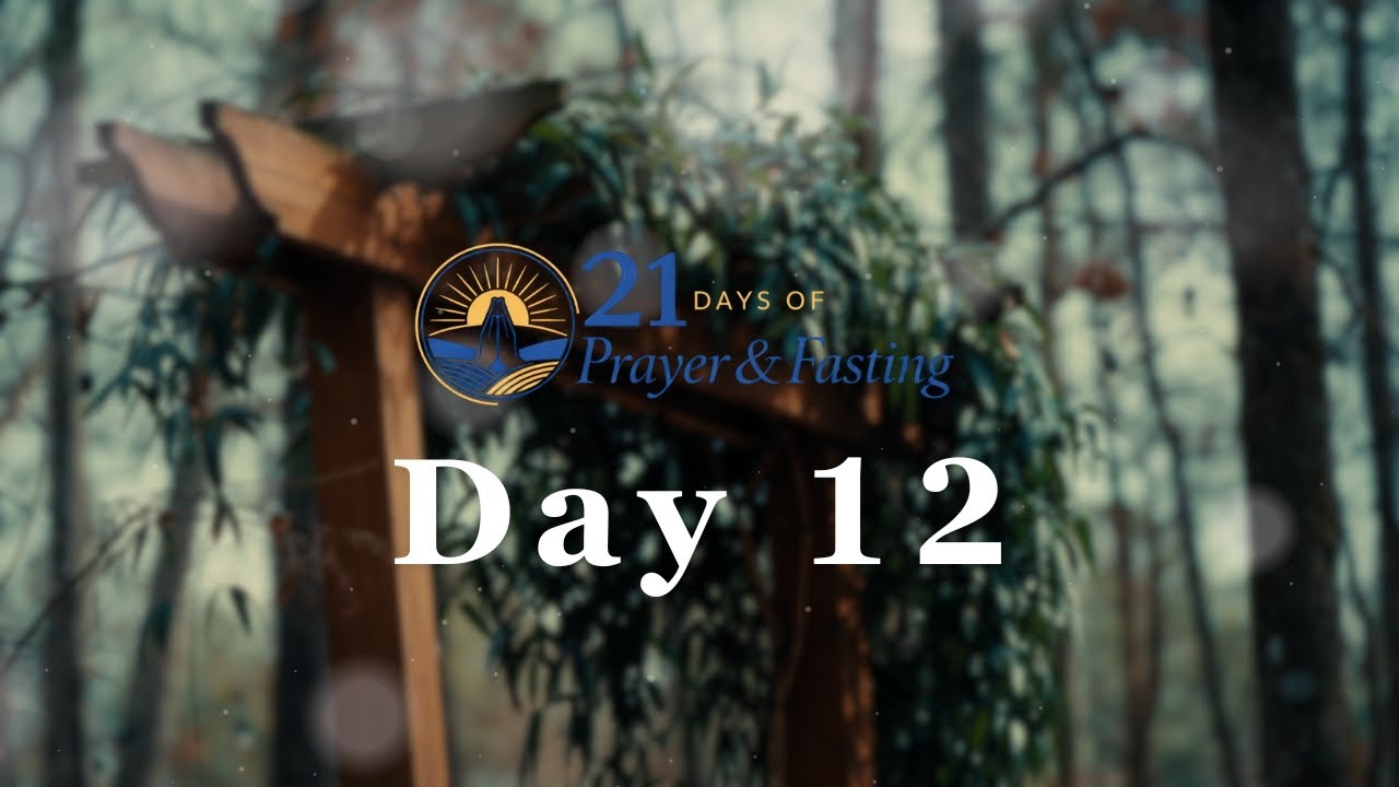 21 Days of Prayer & Fasting | Day 12