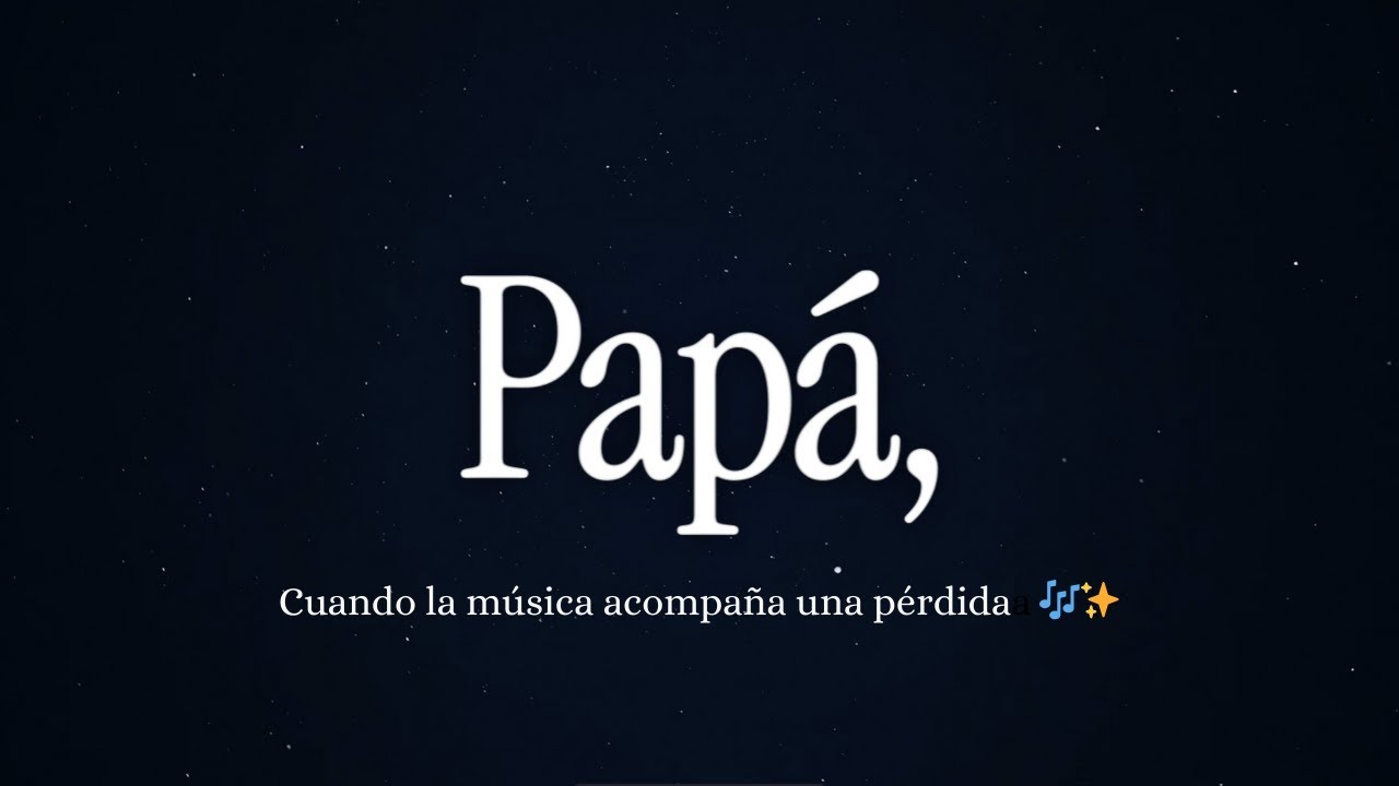Papá | Cuando la música acompaña una pérdida 🎶✨