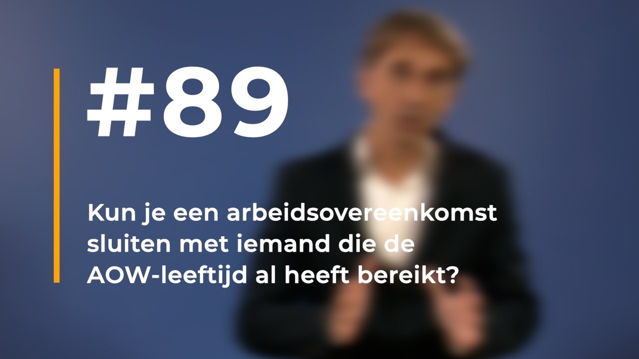 #89 - Kun je een arbeidsovereenkomst sluiten met iemand die de AOW-leeftijd al heeft bereikt?