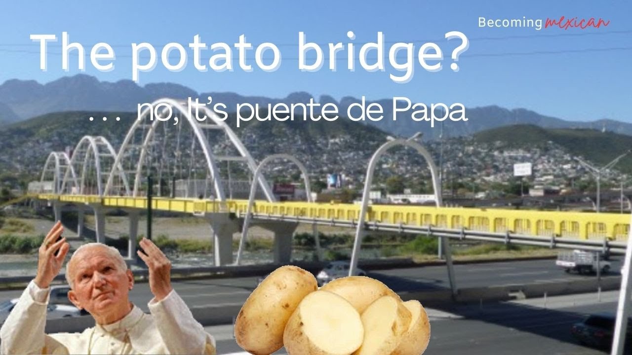In the beginning I thought it was called the potato bridge.