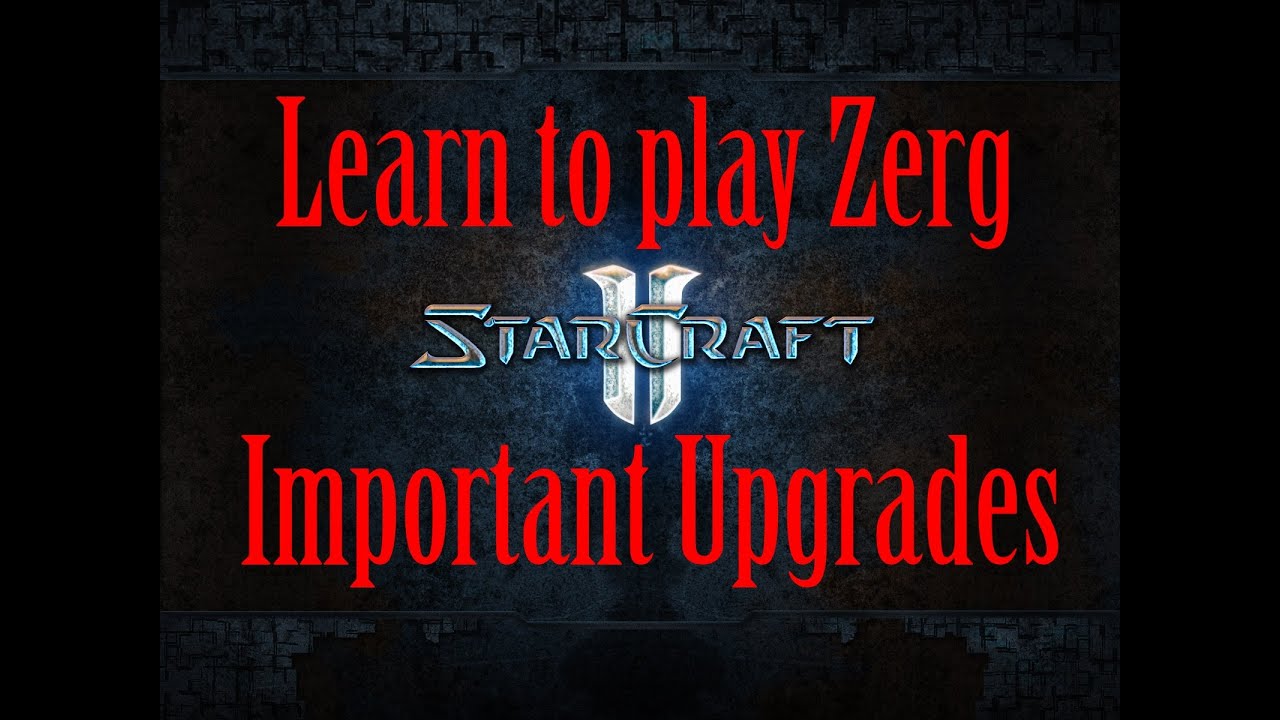 Starcraft 2 Zerg Guide - Important Zerg Upgrades