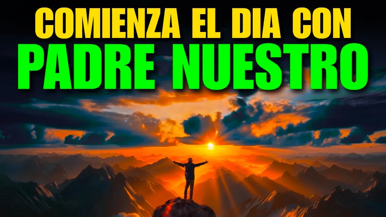ORACIÓN DE LA MAÑANA con el PADRE NUESTRO | Poderosa Oración para Comenzar el Día con DIOS